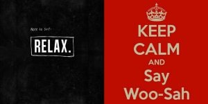 Two computer generated images with popular memes around relaxation – one says ‘Note to Self: Relax.’ and the other says ‘Keep Calm and Say Woo-Sah’. 