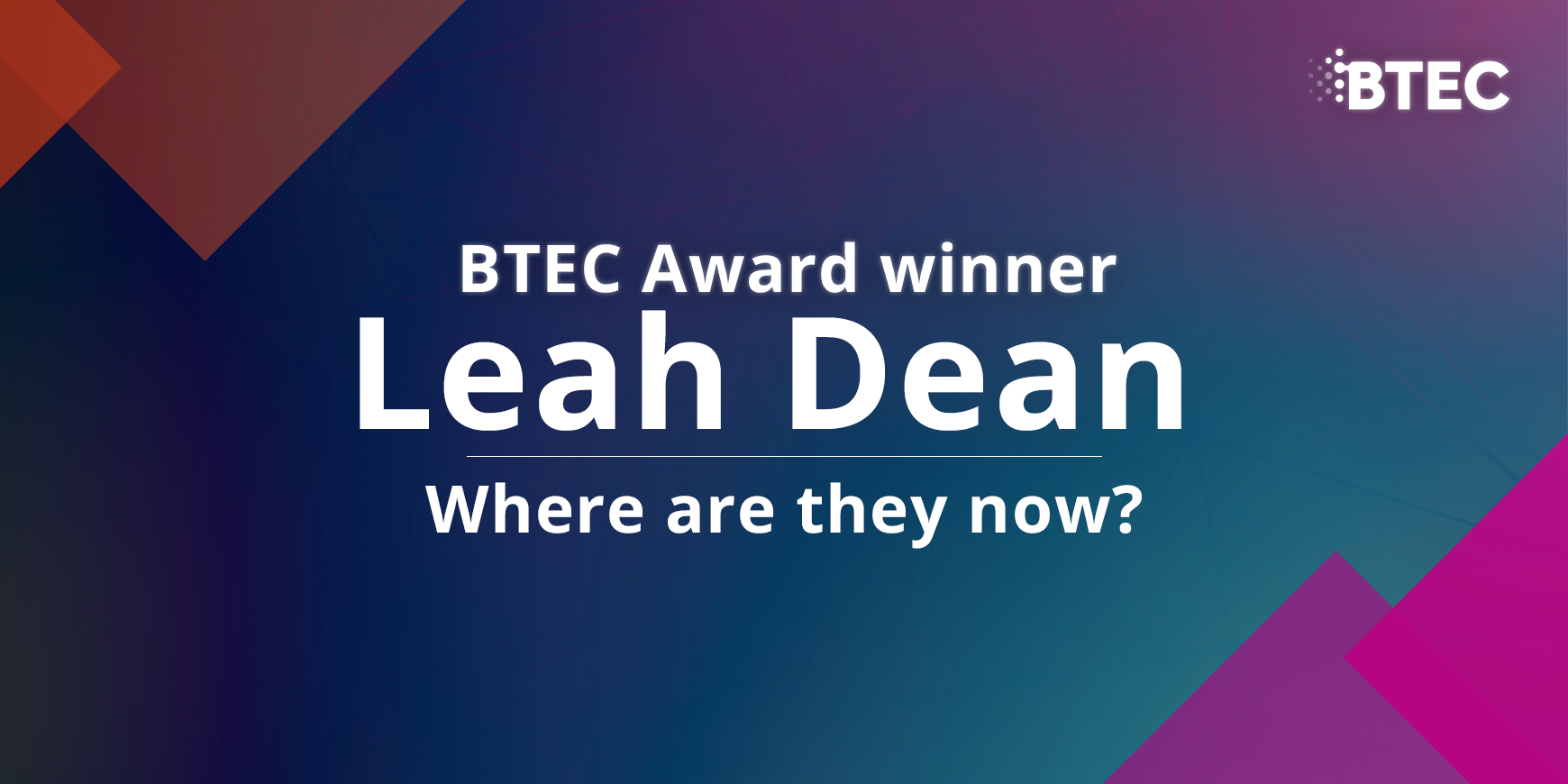 BTEC Award Winner Leah Dean. Where are they now?